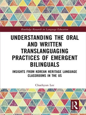 cover image of Understanding the Oral and Written Translanguaging Practices of Emergent Bilinguals